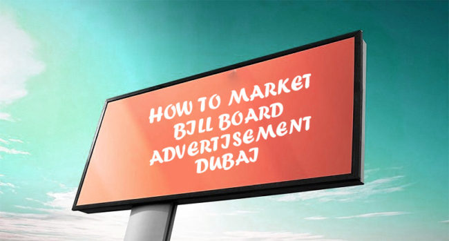 How To Market With Bill Board Advertisement In Dubai How To Market With Bill Board Advertisement In Dubai