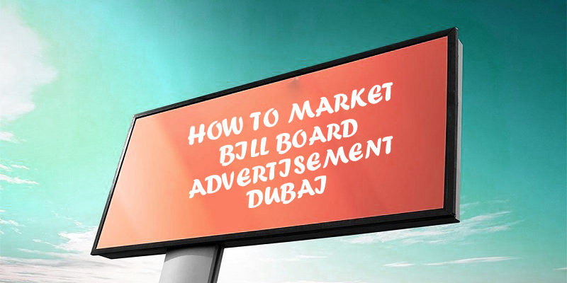 How To Market With Bill Board Advertisement In Dubai How To Market With Bill Board Advertisement In Dubai