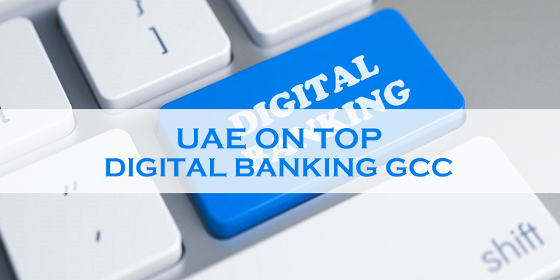UAE On Top Of Digital Banking GCC UAE On Top Of Digital Banking GCC
