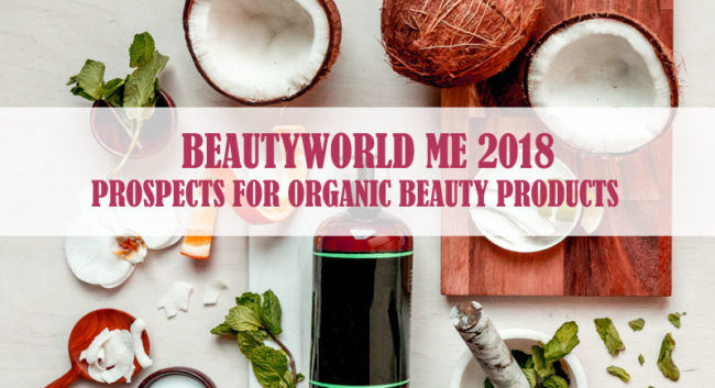 BeautyWorld Me 2018 – Prospects For Organic Beauty Products BeautyWorld Me 2018 – Prospects For Organic Beauty Products