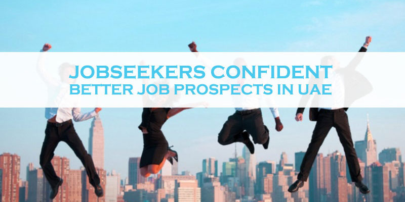 Jobseekers Confident For Better Job Prospects In UAE Jobseekers Confident For Better Job Prospects In UAE