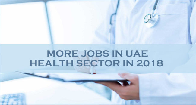 More Jobs In UAE Health Sector In 2018 More Jobs In UAE Health Sector In 2018