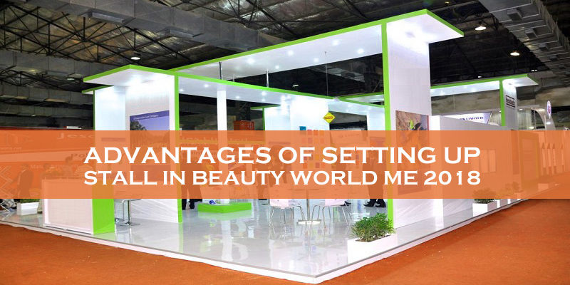 Advantages Of Setting Up Stall In Beauty World Me 2018 Advantages Of Setting Up Stall In Beauty World Me 2018