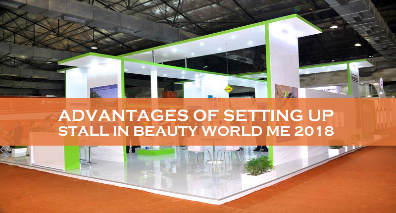 Advantages Of Setting Up Stall In Beauty World Me 2018 Advantages Of Setting Up Stall In Beauty World Me 2018