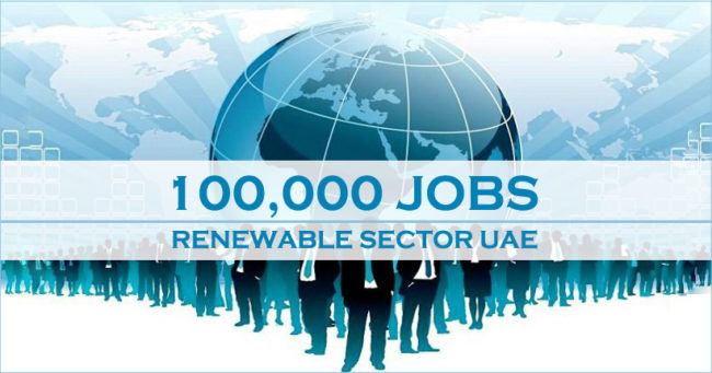 100,000 Jobs In Renewable Sector In UAE 100,000 Jobs In Renewable Sector In UAE
