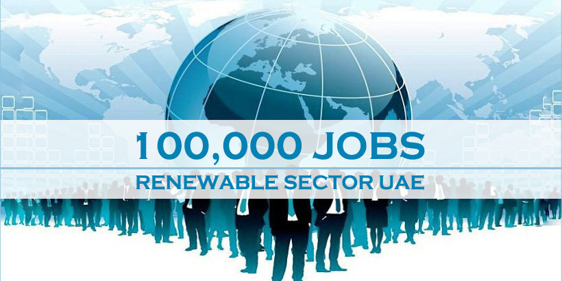 100,000 Jobs In Renewable Sector In UAE 100,000 Jobs In Renewable Sector In UAE