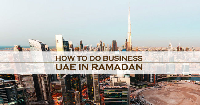 How To Do Business In UAE In Ramadan How To Do Business In UAE In Ramadan