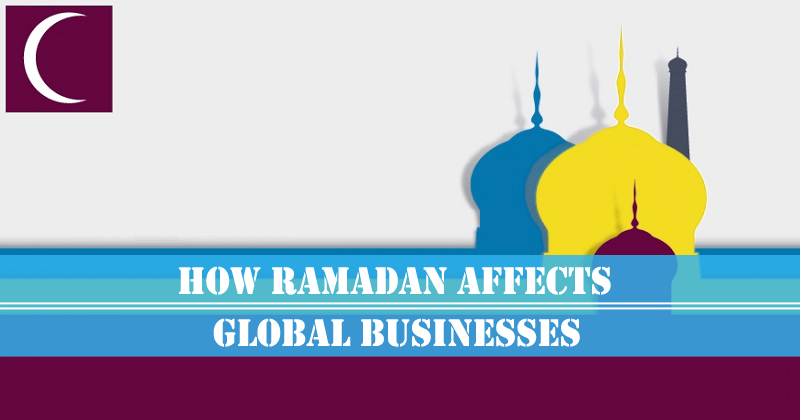 How Ramadan Affects Global Businesses How Ramadan Affects Global Businesses