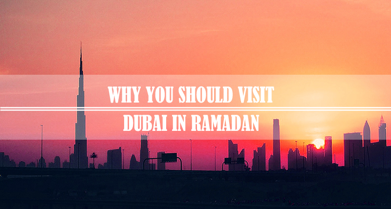 Why Visit Dubai In Ramadan Why Visit Dubai In Ramadan