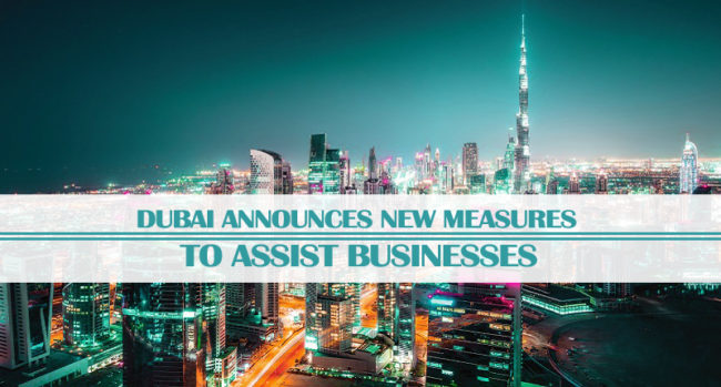 Dubai Announces New Measures Assist Businesses Dubai Announces New Measures Assist Businesses