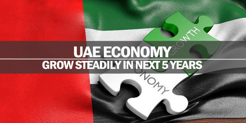 UAE Economy To Grow Steadily In Next 5 Years UAE Economy To Grow Steadily In Next 5 Years