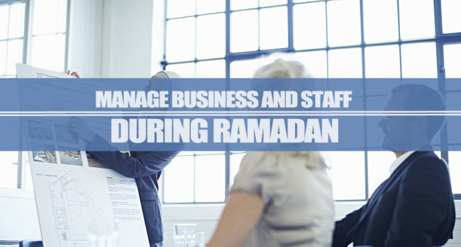 Manage Business And Staff During Ramadan Manage Business And Staff During Ramadan