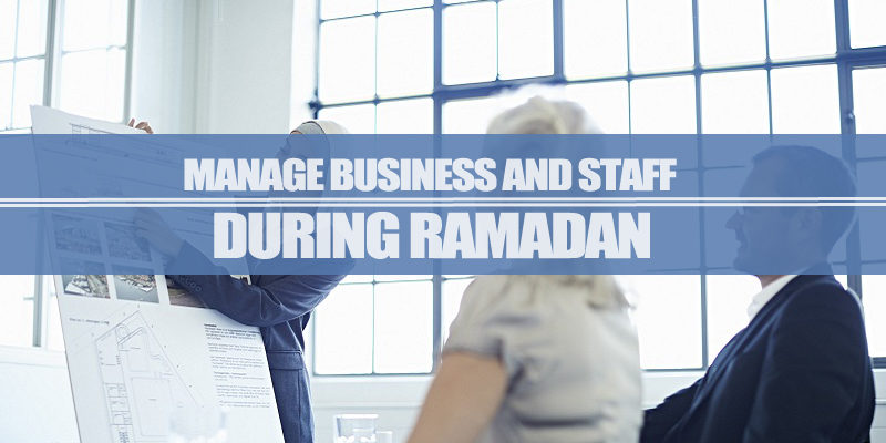 Manage Business And Staff During Ramadan Manage Business And Staff During Ramadan