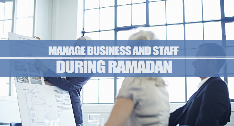 Manage Business And Staff During Ramadan Manage Business And Staff During Ramadan