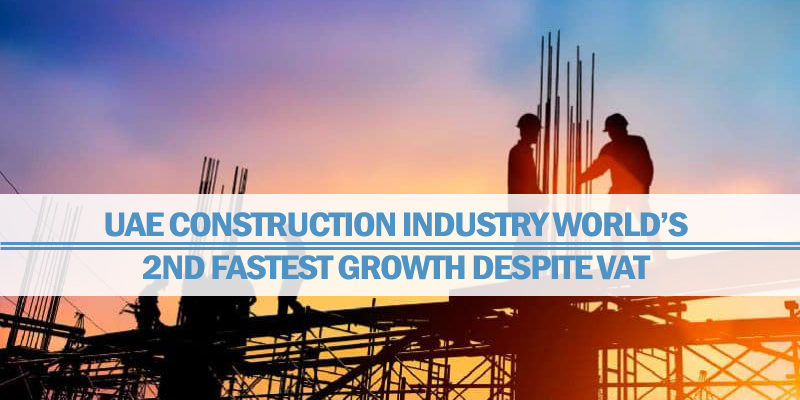 UAE Construction Industry World’s 2nd Fastest Growth UAE Construction Industry World’s 2nd Fastest Growth