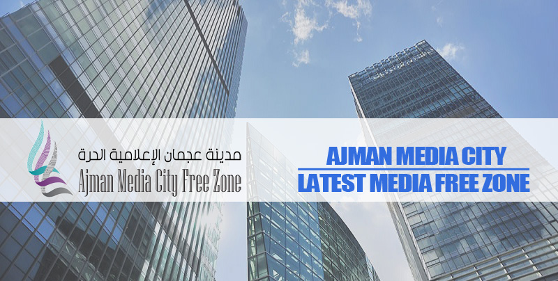 Ajman Media City – Latest Media Free Zone In UAE Ajman Media City – Latest Media Free Zone In UAE