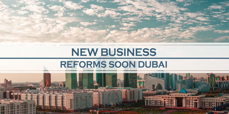 New Business Reforms Soon In Dubai New Business Reforms Soon In Dubai