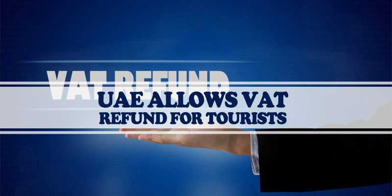 UAE Allows VAT Refund For Tourists UAE Allows VAT Refund For Tourists