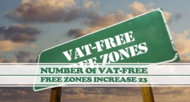 Number Of VAT-Free Free Zones Increase To 23 Number Of VAT-Free Free Zones Increase To 23