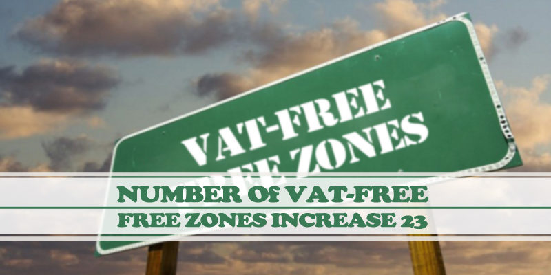 Number Of VAT-Free Free Zones Increase To 23 Number Of VAT-Free Free Zones Increase To 23
