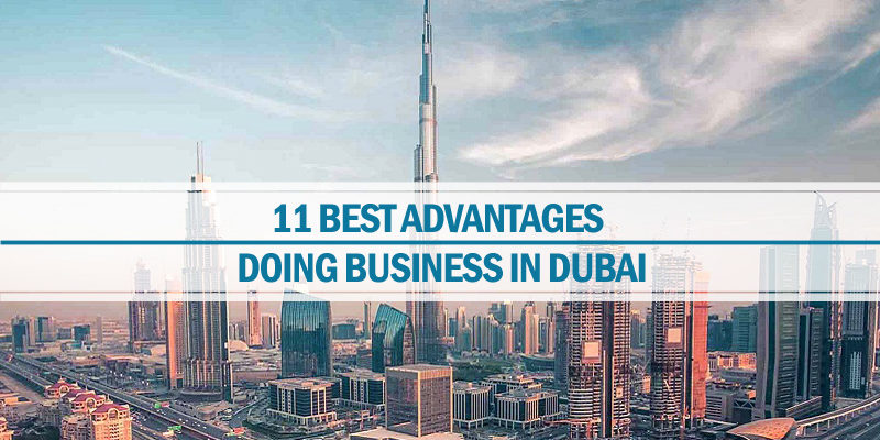 11 best advantages of doing business Dubai Advantages of doing business Dubai