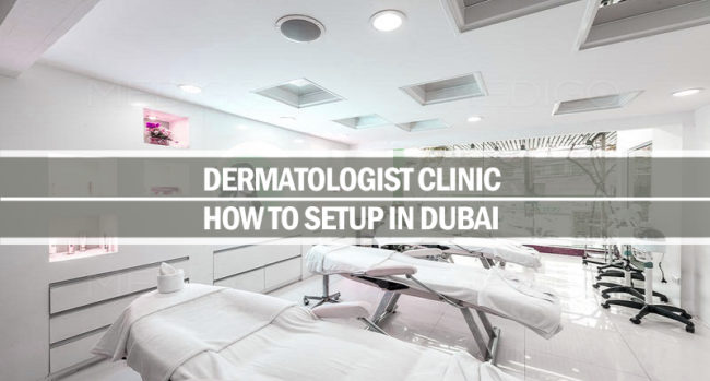 How to setup dermatologist clinic in Dubai Setup dermatologist clinic Dubai