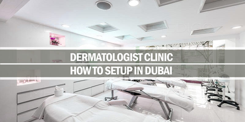 How to setup dermatologist clinic in Dubai Setup dermatologist clinic Dubai