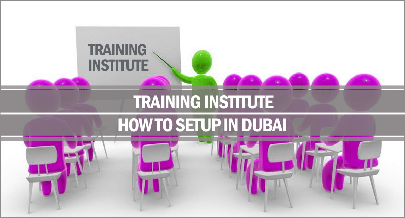 How to setup training institute in Dubai Setup training institute Dubai