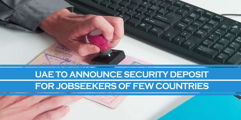 UAE Announce Security Deposit For Jobseekers Of Countries UAE Announce Security Deposit For Jobseekers Of Countries
