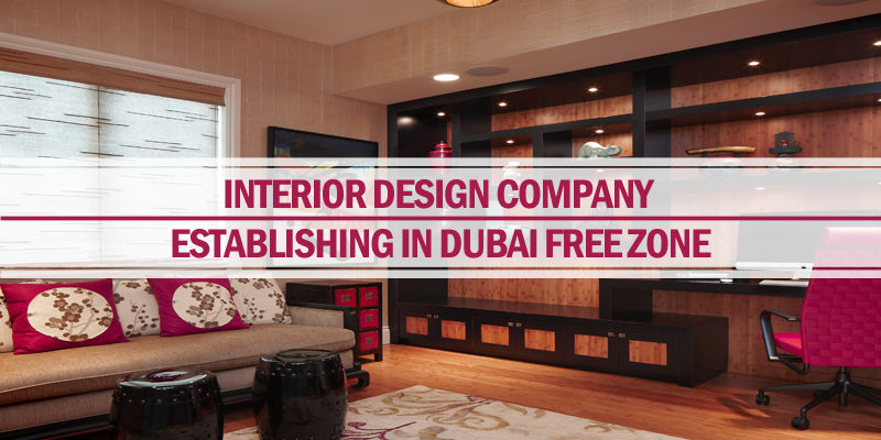 Establishing interior design company in Dubai Establishing interior design company in Dubai