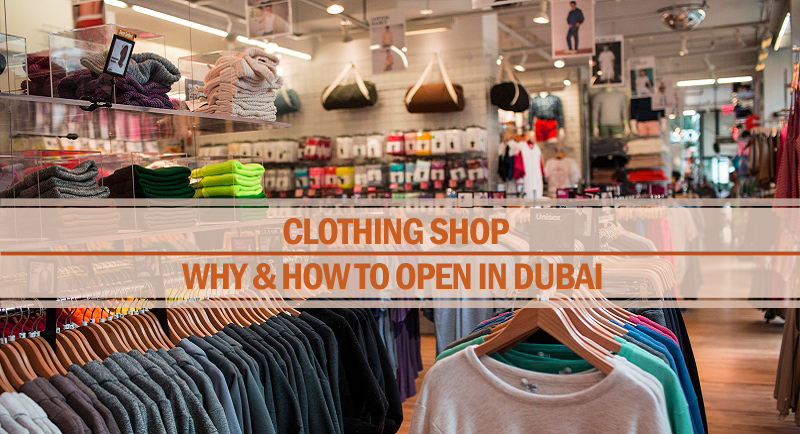 Why and How to Open a Clothing Shop in Dubai Open a clothing shop in Dubai