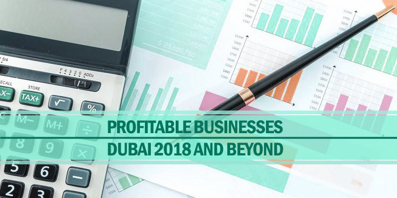 Profitable businesses in dubai in 2018 & beyond Profitable businesses in dubai in 2018 & beyond