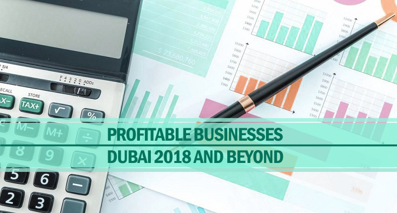 Profitable businesses in dubai in 2018 & beyond Profitable businesses in dubai in 2018 & beyond
