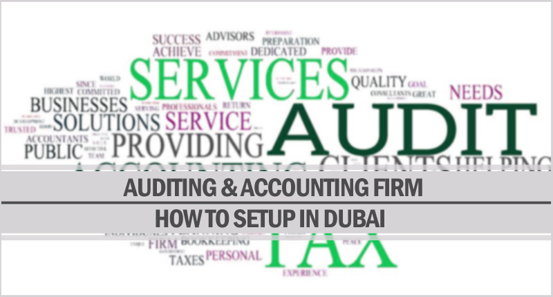 How To Setup Auditing & Accounting Firm In Dubai Setup auditing and accounting firm in Dubai