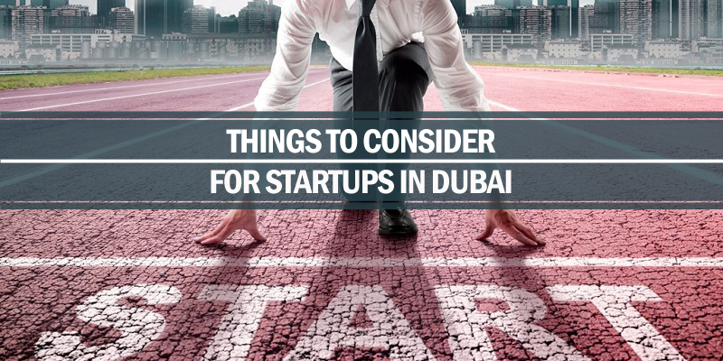 Things to consider for startups in Dubai things consider startups Dubai