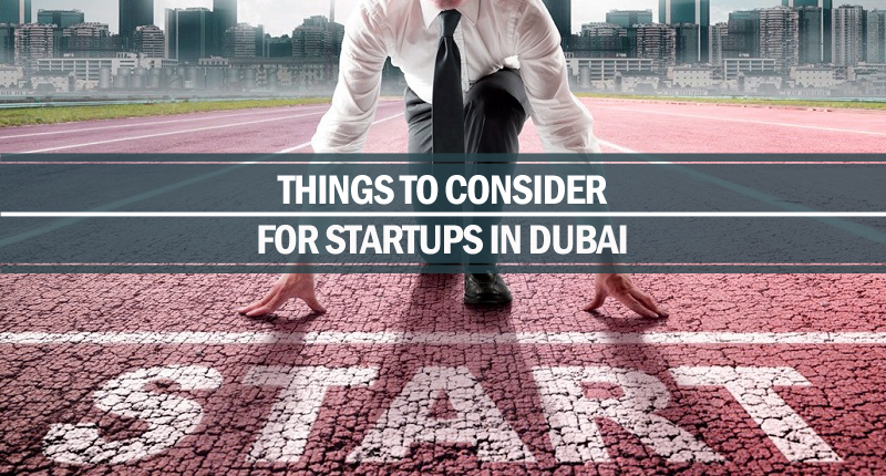 Things to consider for startups in Dubai things consider startups Dubai
