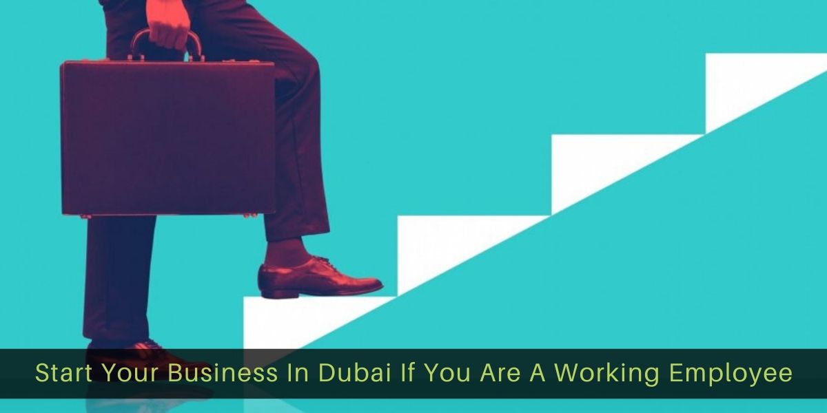 Start-Your-Business-In-Dubai-If-You-Are-A-Working-Employee