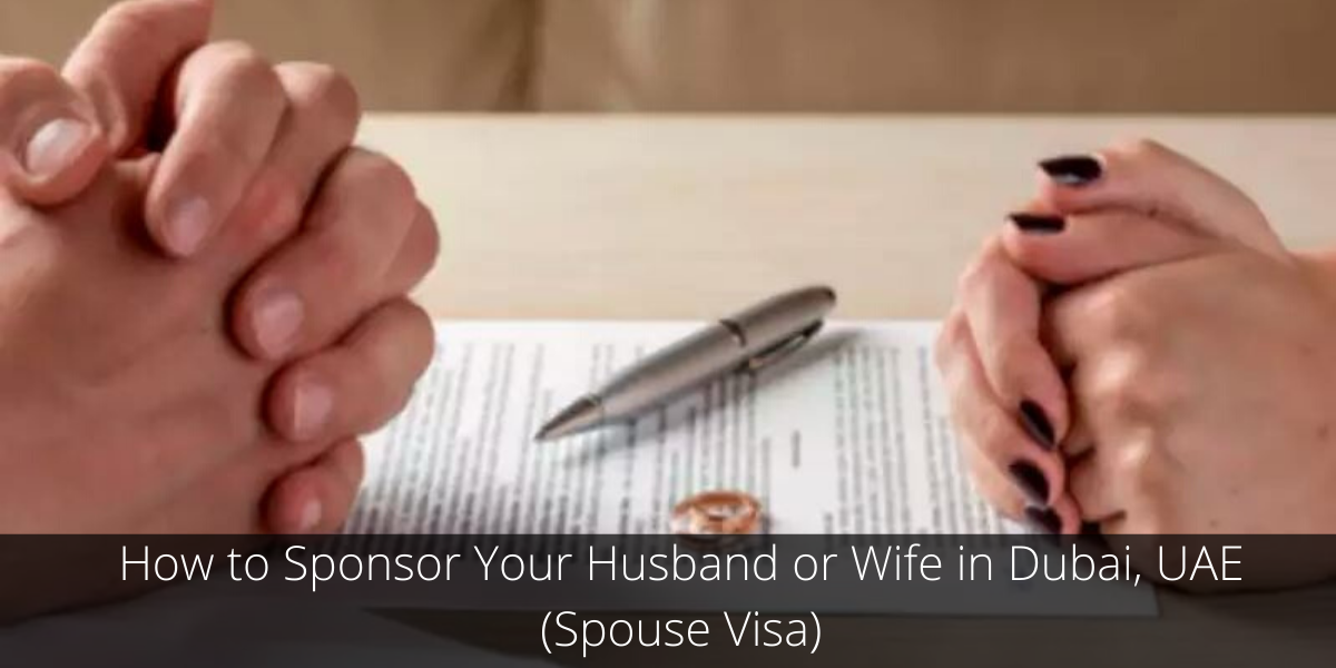 How to Sponsor Your Husband or Wife in Dubai UAE Spouse Visa Spouse Visa Dubai