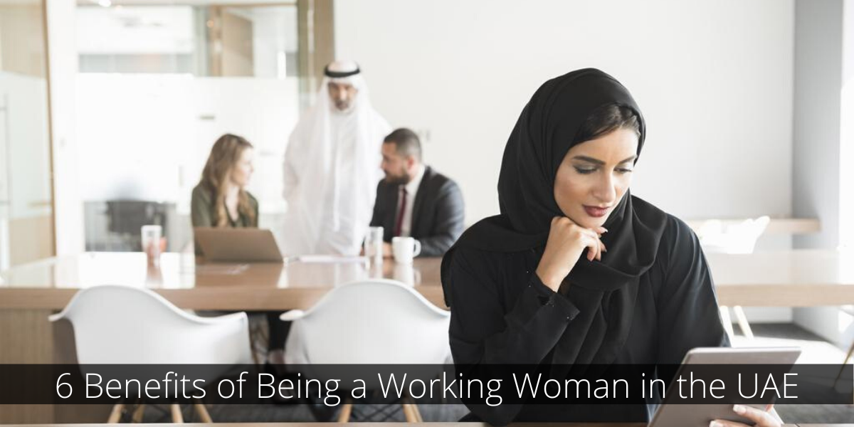 6 Benefits of Being a Working Woman in the UAE Working Woman in the UAE