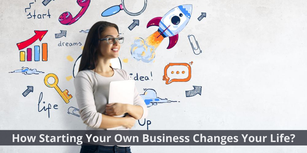 How Starting Your Own Business Changes Your Life entrepreneur