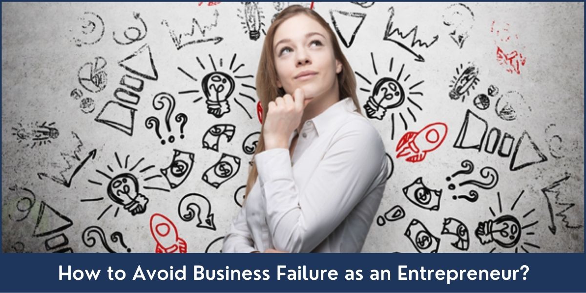 How to Avoid Business Failure as an Entrepreneur How to Prevent Your Business from Failing