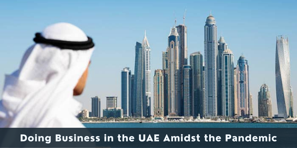 Doing Business in the UAE Amidst the Pandemic Doing Business in the UAE Amidst the Pandemic