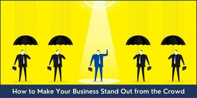 How to Make Your Business Stand Out from the Crowd 8 Ways to Make Your Business Stand Out
