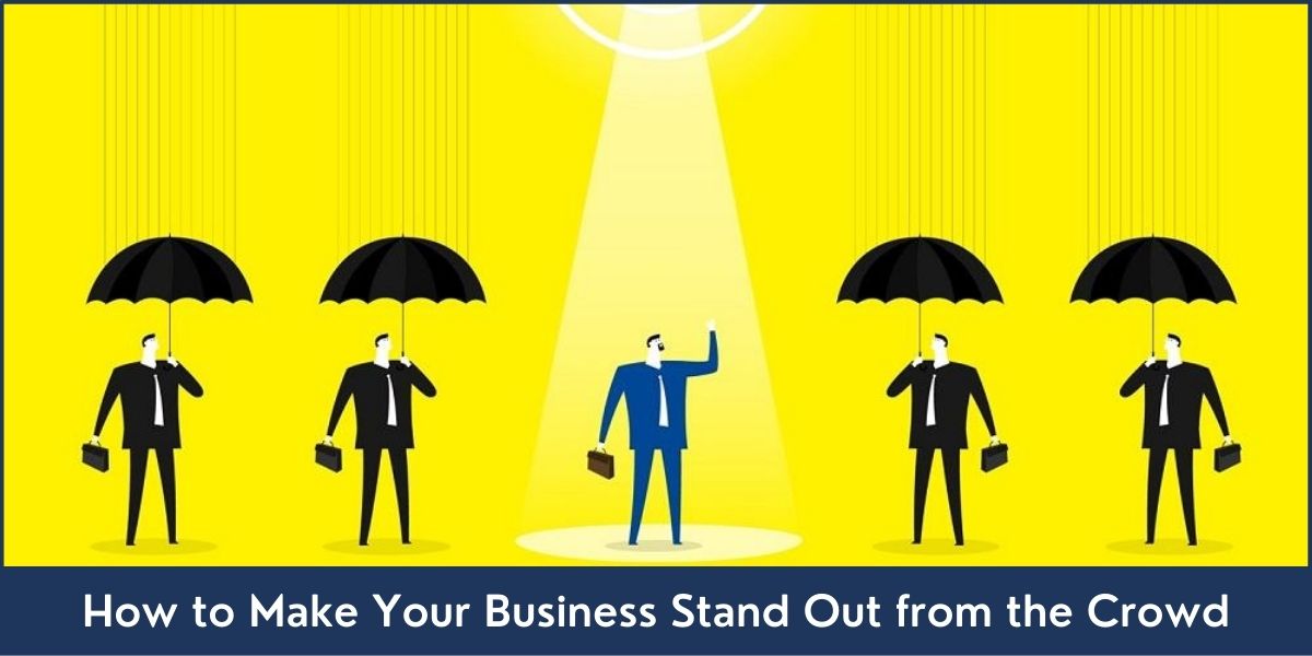 How to Make Your Business Stand Out from the Crowd 8 Ways to Make Your Business Stand Out