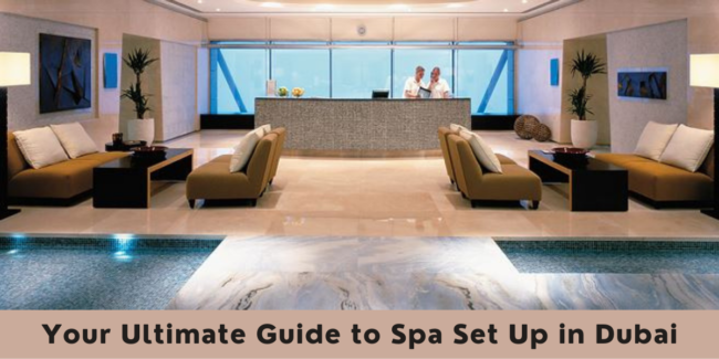 Your Ultimate Guide to Spa Set Up in Dubai Spa Set Up in Dubai