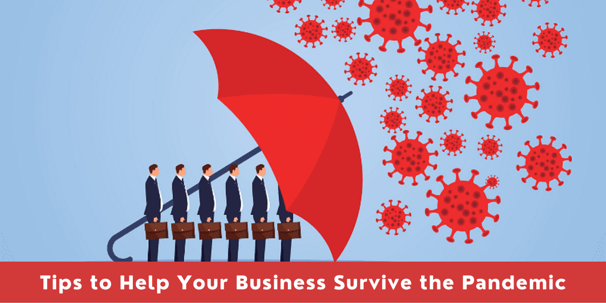 Tips to Help Your Business Survive the Pandemic Tips to Help Your Business Survive the Pandemic