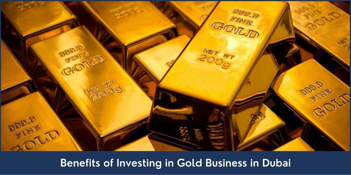 Investing in Gold Business in Dubai Benefits of Investing in Gold Business in Dubai