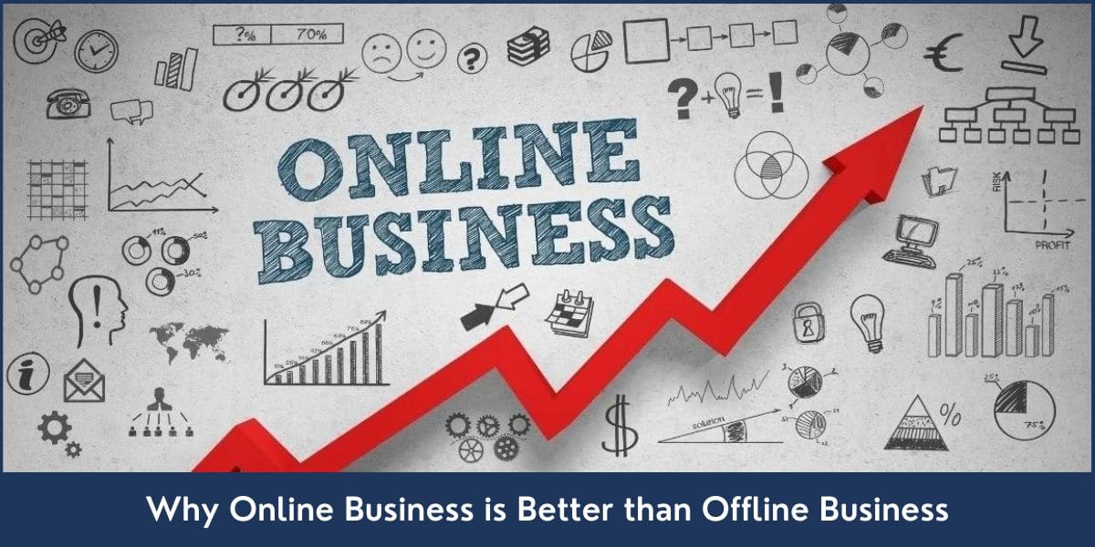 Why Online Business is Better than Offline Business Why Starting an Online Business is a Better Idea than Offline Business