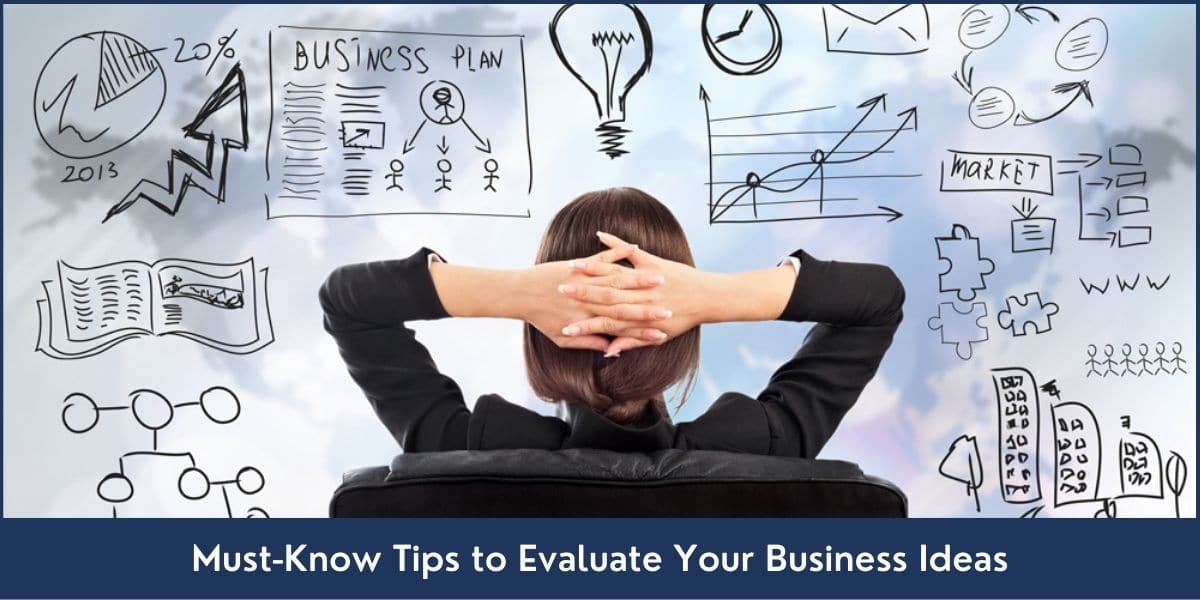 Must-Know Tips to Evaluate Your Business Ideas Important tips to evaluate business ideas