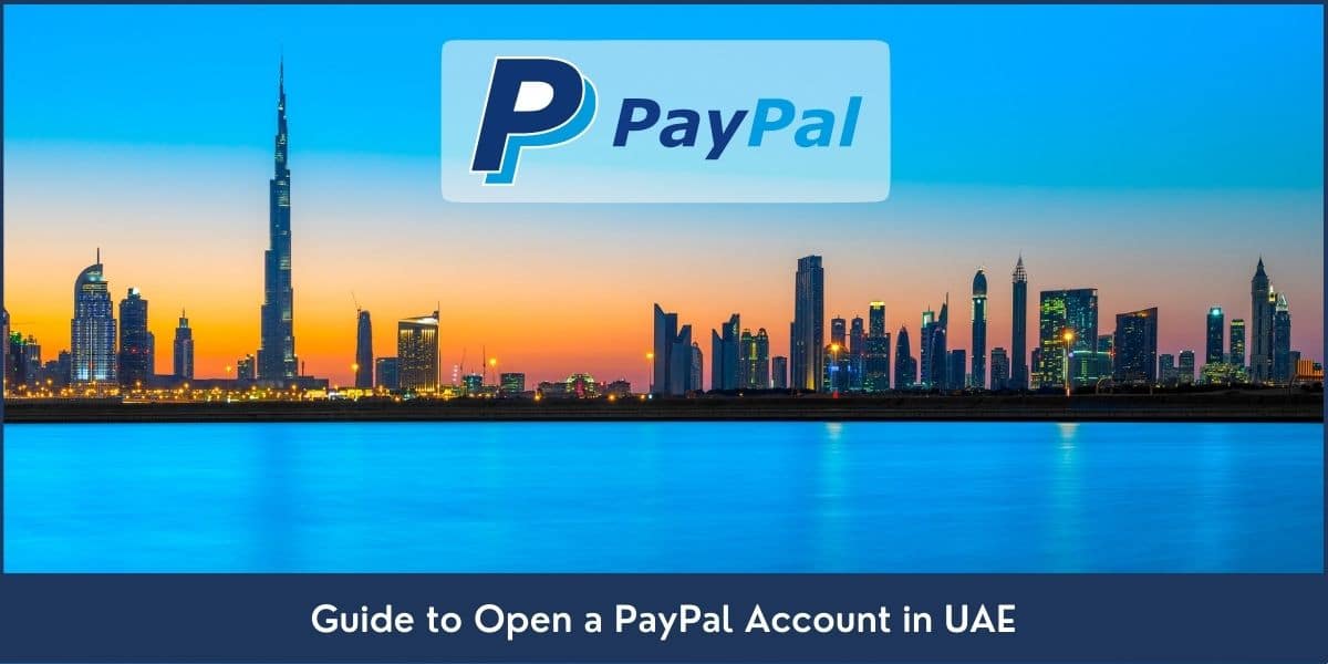 How to Open PayPal Account in UAE Step by step guide on opening a PayPal account in UAE